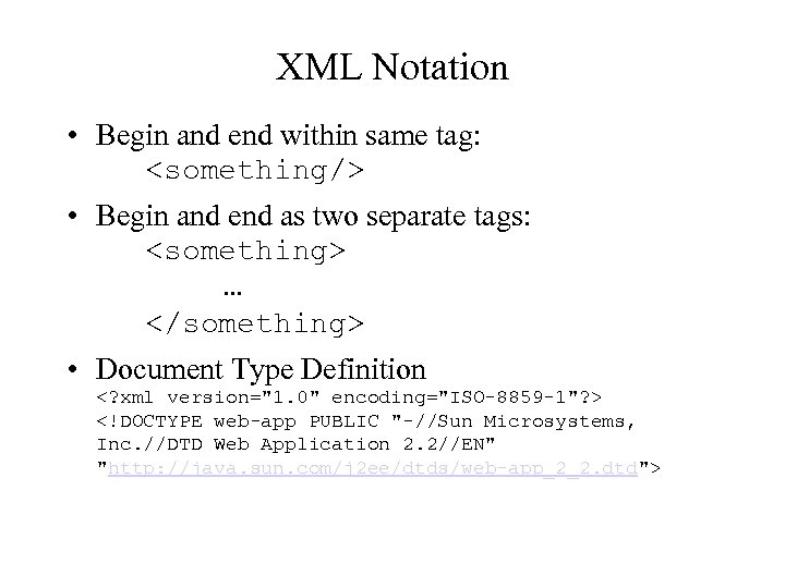 XML Notation • Begin and end within same tag: <something/> • Begin and end