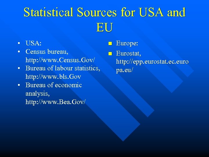 Statistical Sources for USA and EU • USA: • Census bureau, http: //www. Census.