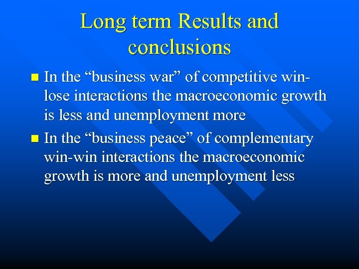 Long term Results and conclusions In the “business war” of competitive winlose interactions the