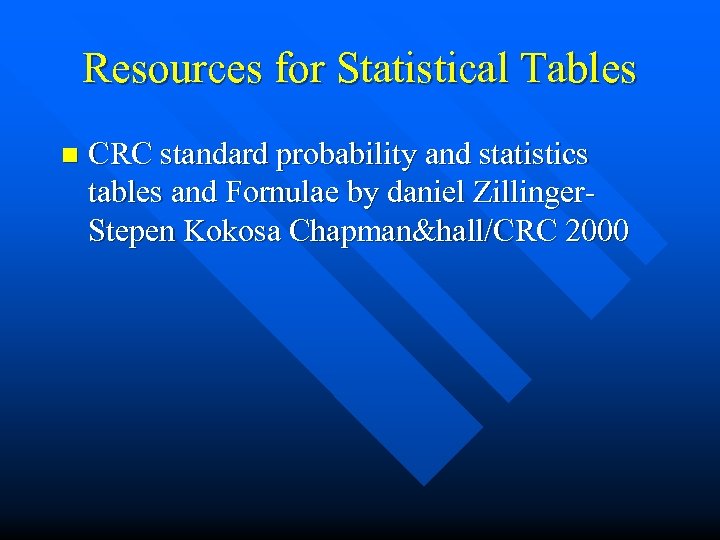 Resources for Statistical Tables n CRC standard probability and statistics tables and Fornulae by