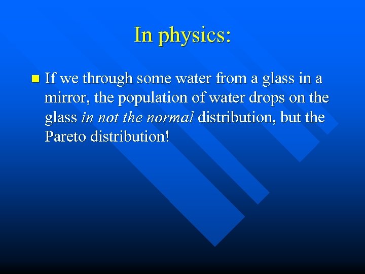 In physics: n If we through some water from a glass in a mirror,