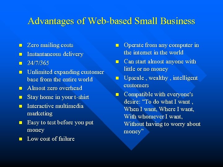 Advantages of Web-based Small Business n n n n n Zero mailing costs Instantaneous
