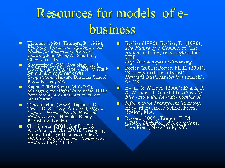 Resources for models of ebusiness n n n Timmers (1999): Timmers, P. (1999), Electronic