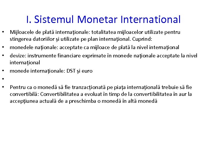 I. Sistemul Monetar International • Mijloacele de plată internaţionale: totalitatea mijloacelor utilizate pentru stingerea