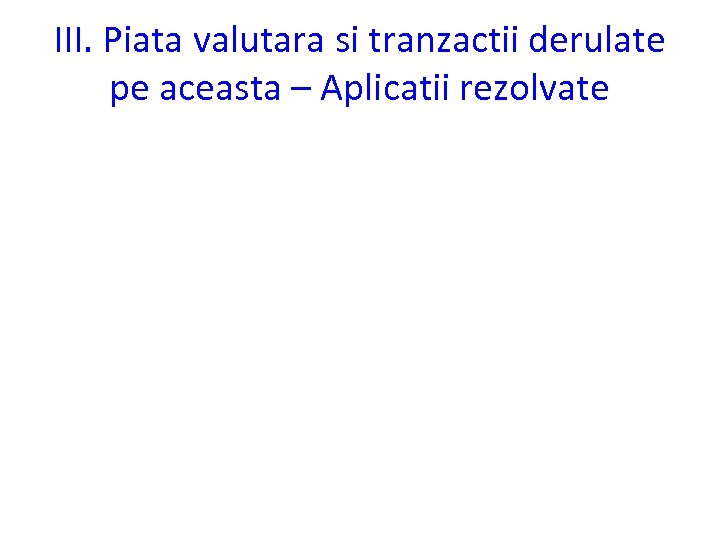 III. Piata valutara si tranzactii derulate pe aceasta – Aplicatii rezolvate 