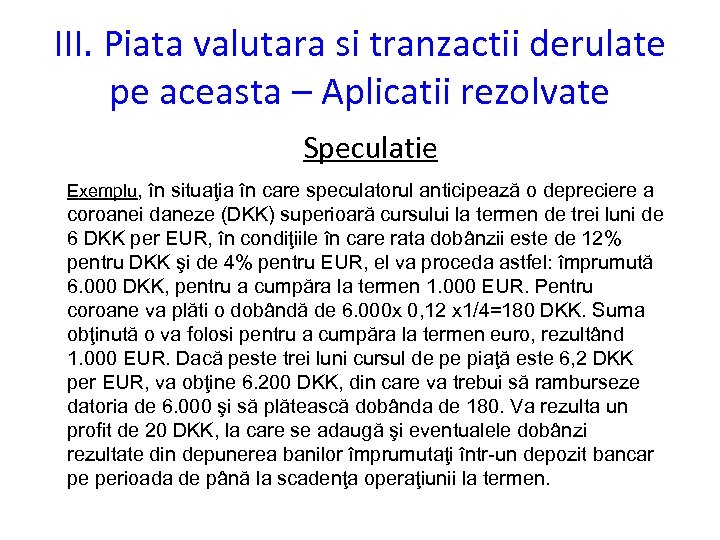 III. Piata valutara si tranzactii derulate pe aceasta – Aplicatii rezolvate Speculatie Exemplu, în