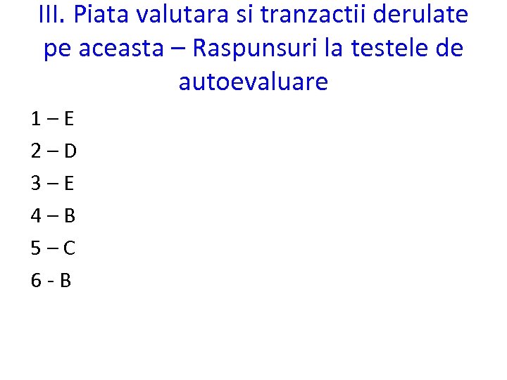 III. Piata valutara si tranzactii derulate pe aceasta – Raspunsuri la testele de autoevaluare