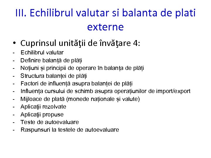 III. Echilibrul valutar si balanta de plati externe • Cuprinsul unităţii de învăţare 4: