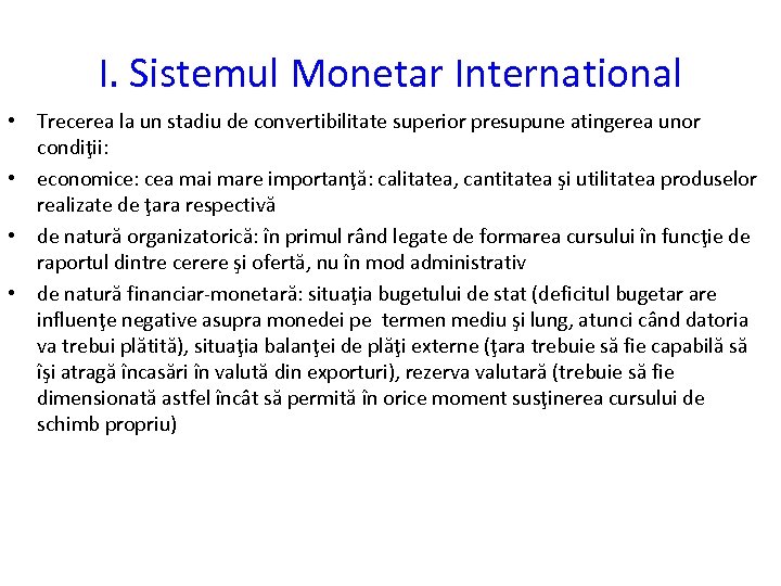 I. Sistemul Monetar International • Trecerea la un stadiu de convertibilitate superior presupune atingerea