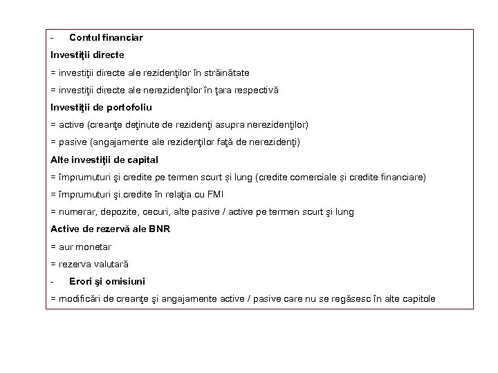 - Contul financiar Investiţii directe = investiţii directe ale rezidenţilor în străinătate = investiţii