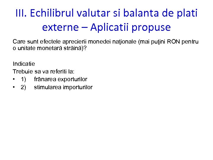 III. Echilibrul valutar si balanta de plati externe – Aplicatii propuse Care sunt efectele