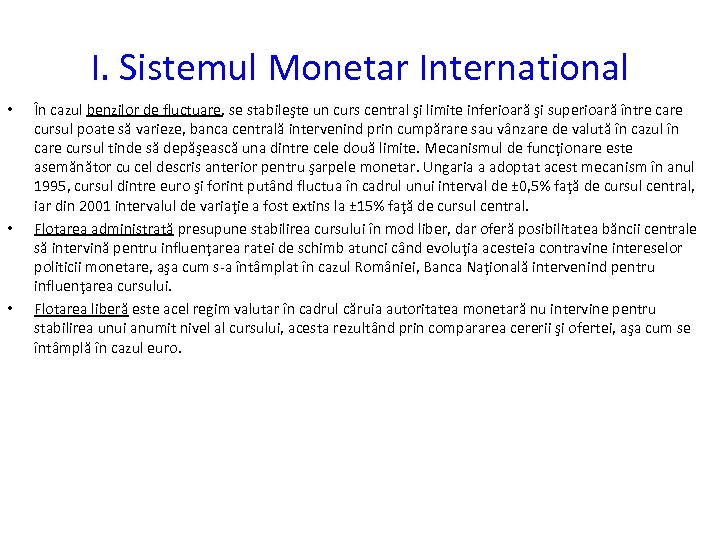 I. Sistemul Monetar International • • • În cazul benzilor de fluctuare, se stabileşte