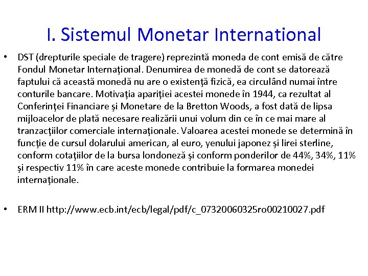 I. Sistemul Monetar International • DST (drepturile speciale de tragere) reprezintă moneda de cont