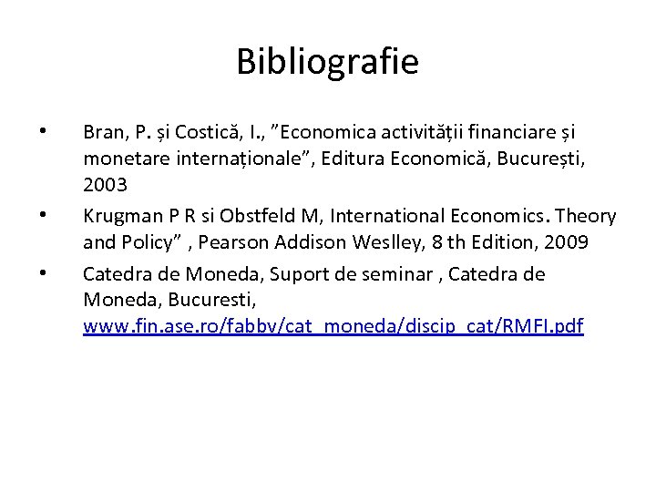 Bibliografie • • • Bran, P. și Costică, I. , ”Economica activității financiare și