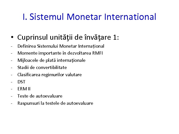 I. Sistemul Monetar International • Cuprinsul unităţii de învăţare 1: - Definirea Sistemului Monetar