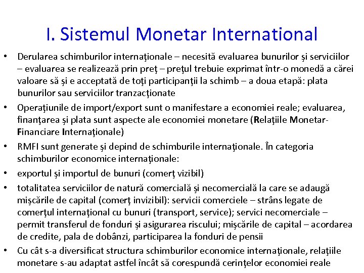 I. Sistemul Monetar International • Derularea schimburilor internaţionale – necesită evaluarea bunurilor şi serviciilor