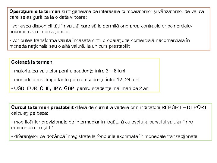 Operaţiunile la termen sunt generate de interesele cumpărătorilor şi vânzătorilor de valută care se