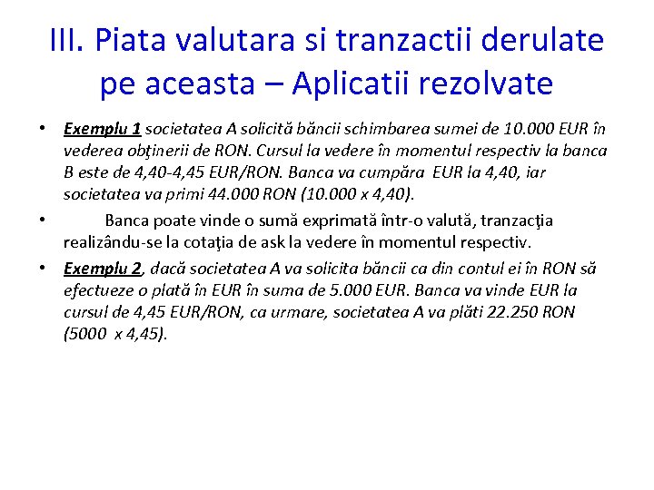 III. Piata valutara si tranzactii derulate pe aceasta – Aplicatii rezolvate • Exemplu 1