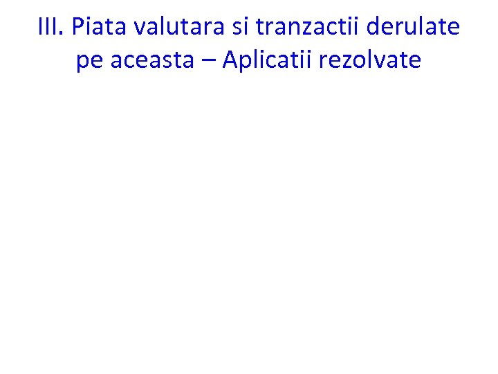 III. Piata valutara si tranzactii derulate pe aceasta – Aplicatii rezolvate 