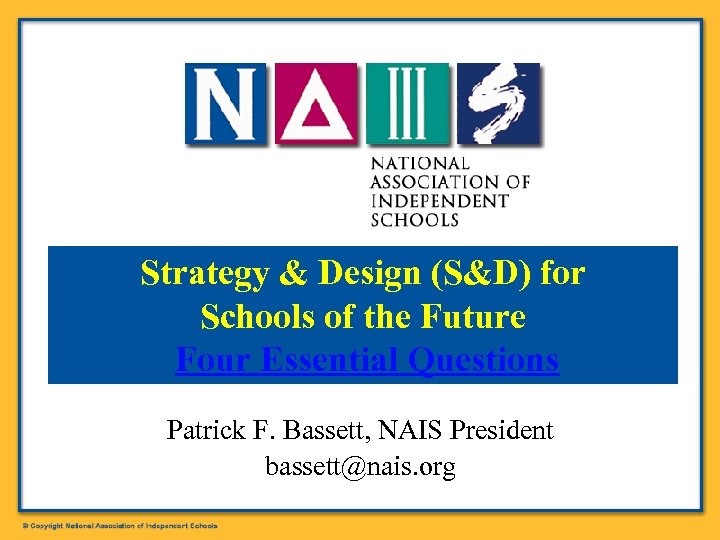 Strategy & Design (S&D) for Schools of the Future Four Essential Questions Patrick F.