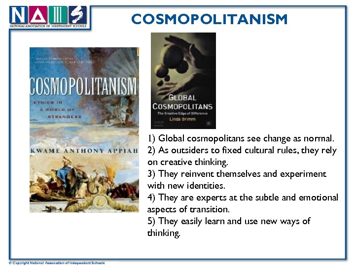 COSMOPOLITANISM 1) Global cosmopolitans see change as normal. 2) As outsiders to fixed cultural