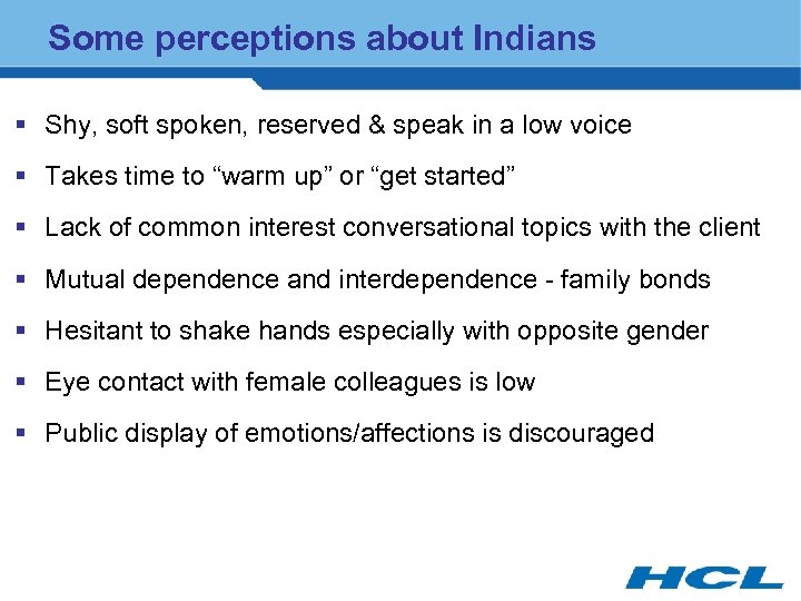 Some perceptions about Indians § Shy, soft spoken, reserved & speak in a low