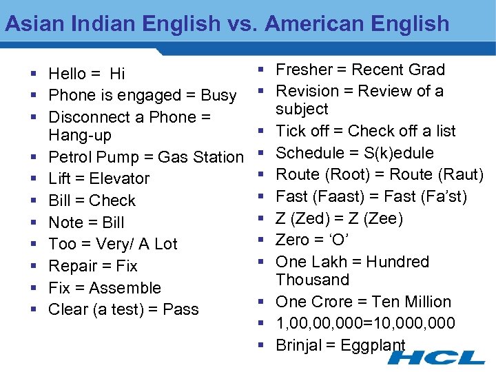 Asian Indian English vs. American English § Hello = Hi § Phone is engaged