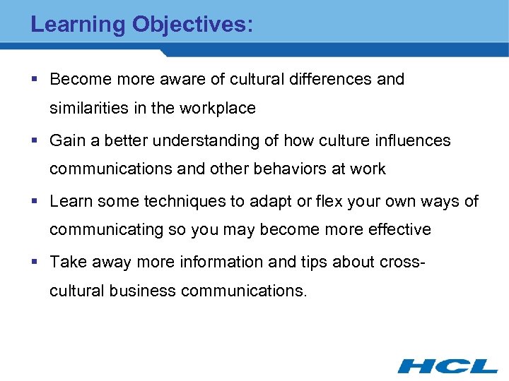 Learning Objectives: § Become more aware of cultural differences and similarities in the workplace