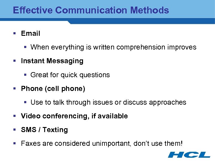 Effective Communication Methods § Email § When everything is written comprehension improves § Instant