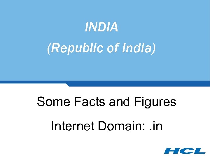 INDIA (Republic of India) Some Facts and Figures Internet Domain: . in 