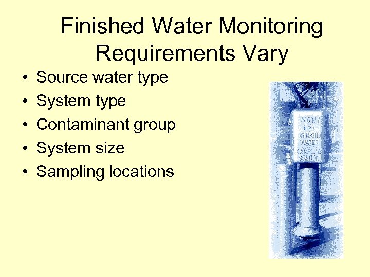 Finished Water Monitoring Requirements Vary • • • Source water type System type Contaminant