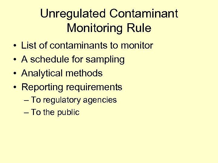 Unregulated Contaminant Monitoring Rule • • List of contaminants to monitor A schedule for