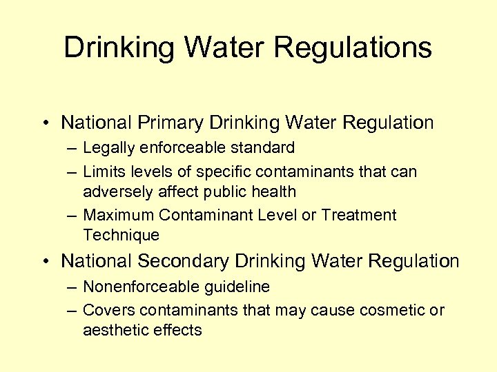 Drinking Water Regulations • National Primary Drinking Water Regulation – Legally enforceable standard –