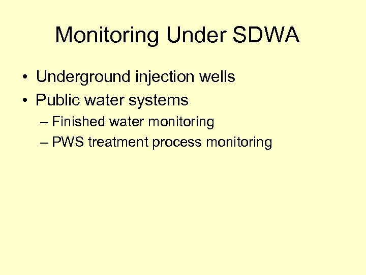 Monitoring Under SDWA • Underground injection wells • Public water systems – Finished water