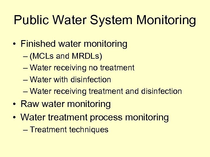 Public Water System Monitoring • Finished water monitoring – (MCLs and MRDLs) – Water