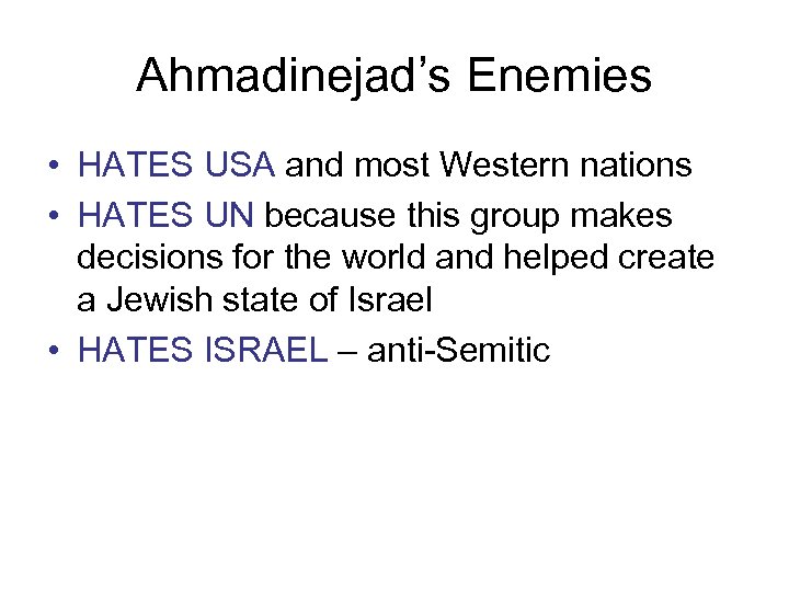 Ahmadinejad’s Enemies • HATES USA and most Western nations • HATES UN because this
