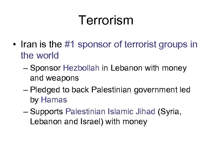 Terrorism • Iran is the #1 sponsor of terrorist groups in the world –
