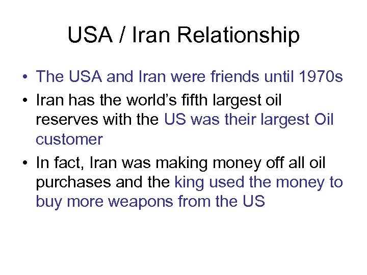 USA / Iran Relationship • The USA and Iran were friends until 1970 s