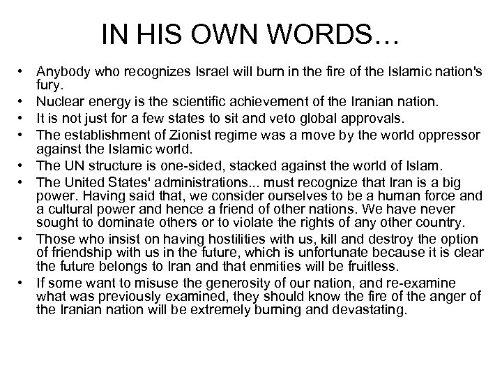 IN HIS OWN WORDS… • Anybody who recognizes Israel will burn in the fire