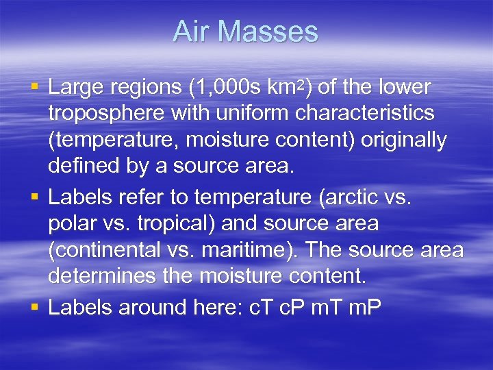 Air Masses § Large regions (1, 000 s km 2) of the lower troposphere