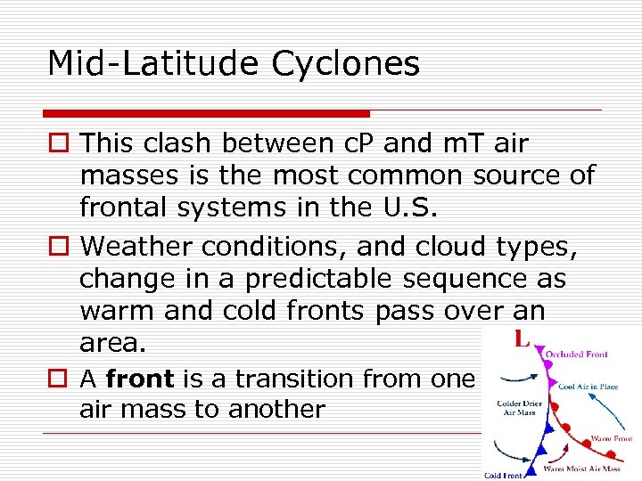 Mid-Latitude Cyclones o This clash between c. P and m. T air masses is