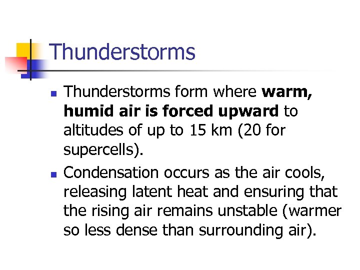 Thunderstorms n n Thunderstorms form where warm, humid air is forced upward to altitudes