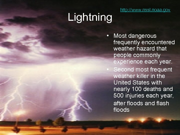 Lightning http: //www. nssl. noaa. gov • Most dangerous frequently encountered weather hazard that