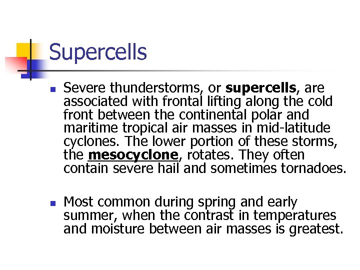 Supercells n n Severe thunderstorms, or supercells, are associated with frontal lifting along the