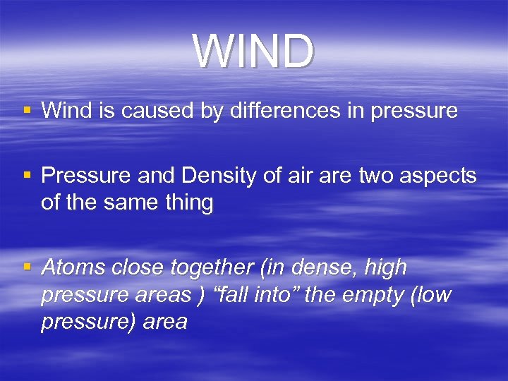 WIND § Wind is caused by differences in pressure § Pressure and Density of