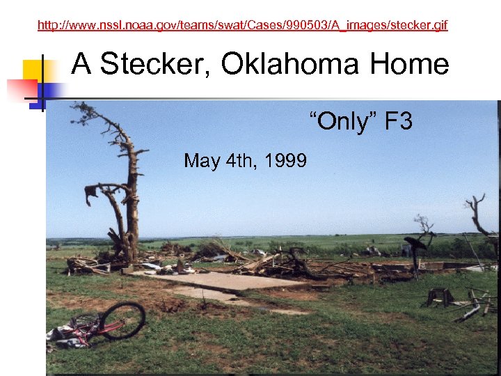 http: //www. nssl. noaa. gov/teams/swat/Cases/990503/A_images/stecker. gif A Stecker, Oklahoma Home “Only” F 3 May