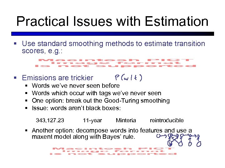 Practical Issues with Estimation § Use standard smoothing methods to estimate transition scores, e.