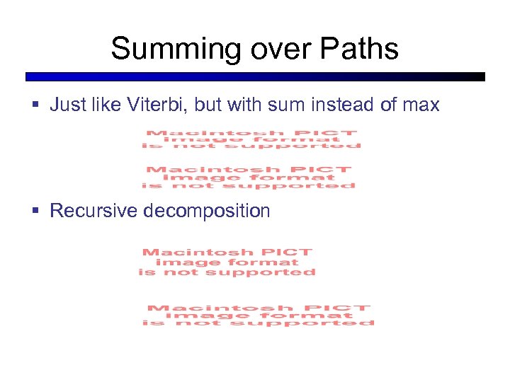 Summing over Paths § Just like Viterbi, but with sum instead of max §