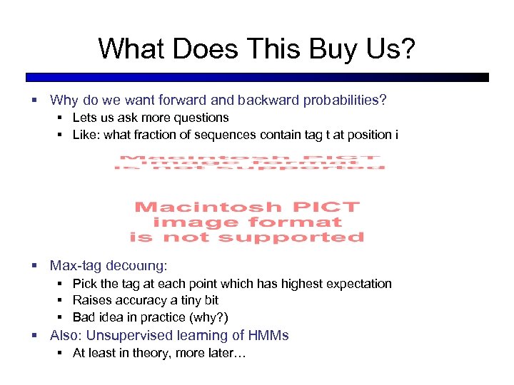 What Does This Buy Us? § Why do we want forward and backward probabilities?