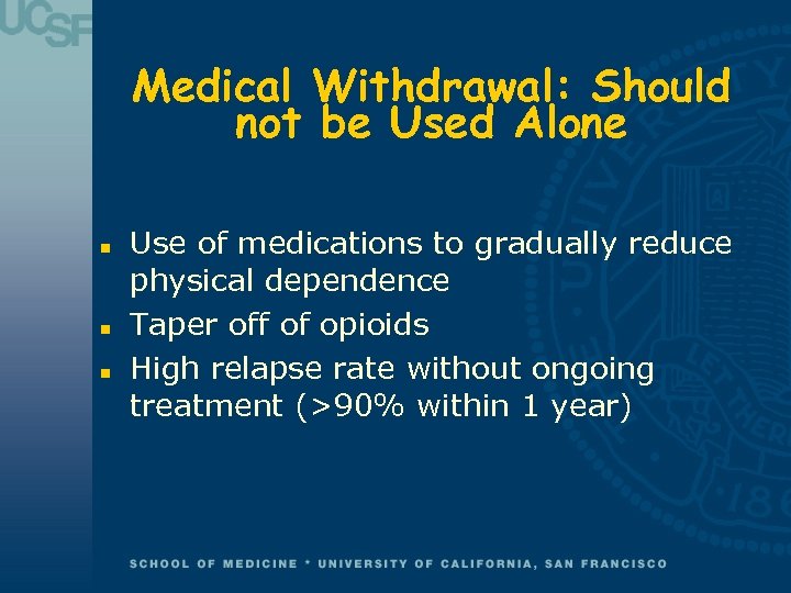 Medical Withdrawal: Should not be Used Alone n n n Use of medications to